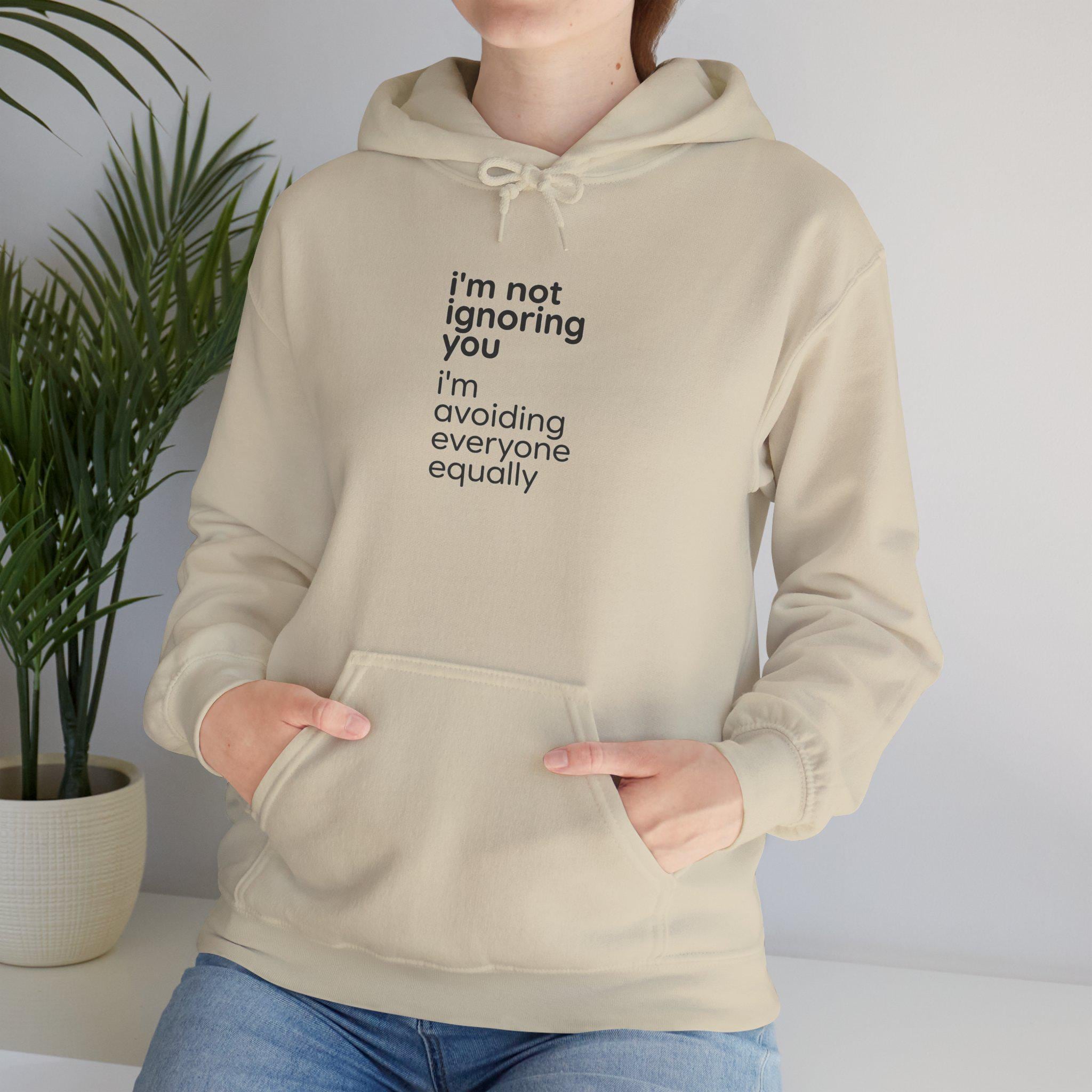 i'm not ignoring you I'm avoiding everyone equally Hoodie | Funny Introvert Quote