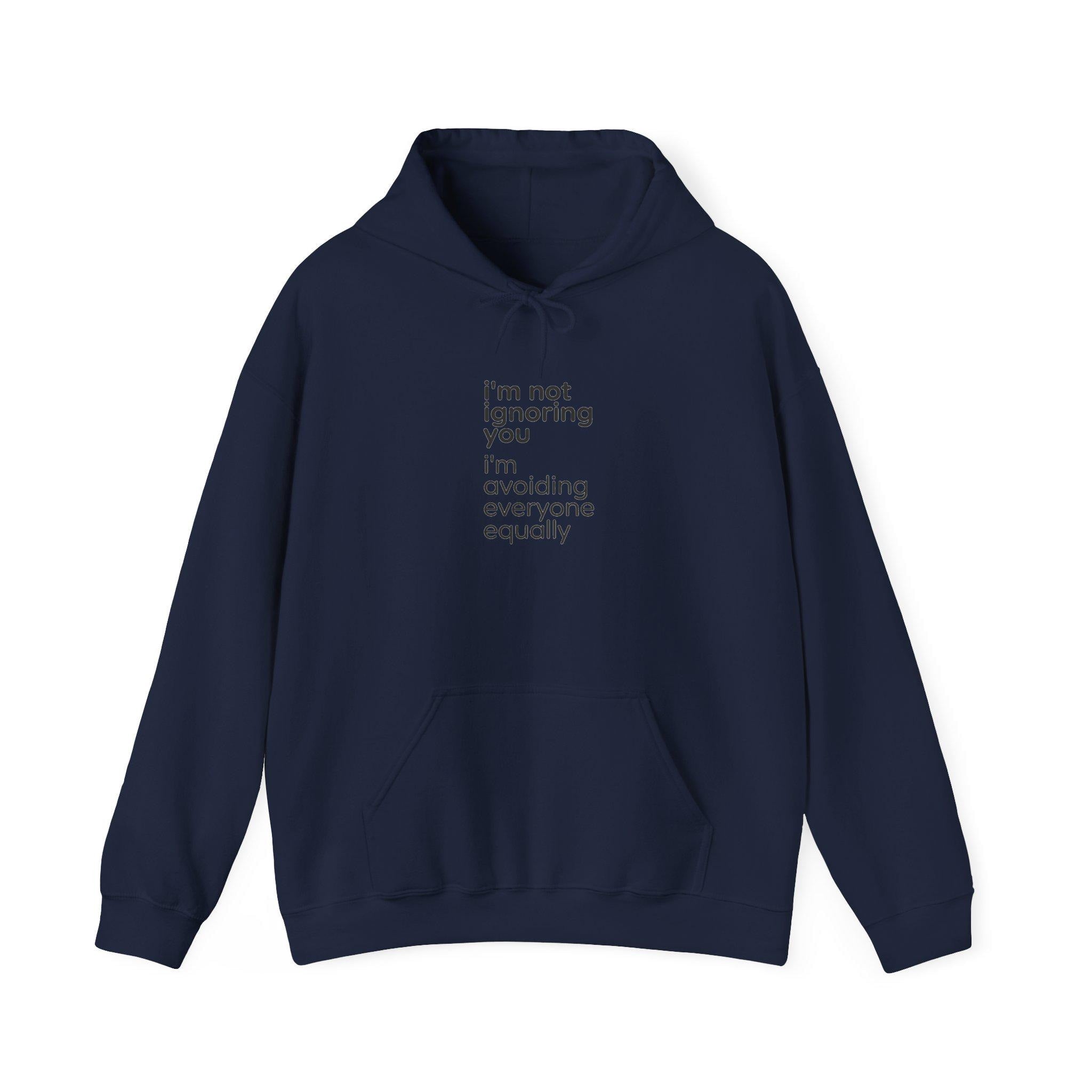 i'm not ignoring you I'm avoiding everyone equally Hoodie | Funny Introvert Quote