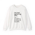 I'm Not Ignoring You I'm Avoiding Everyone Equally Sweatshirt | Grumpy Humor, Minimal Typography