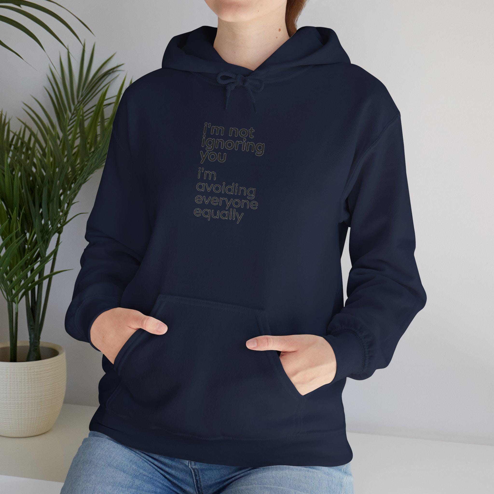 i'm not ignoring you I'm avoiding everyone equally Hoodie | Funny Introvert Quote