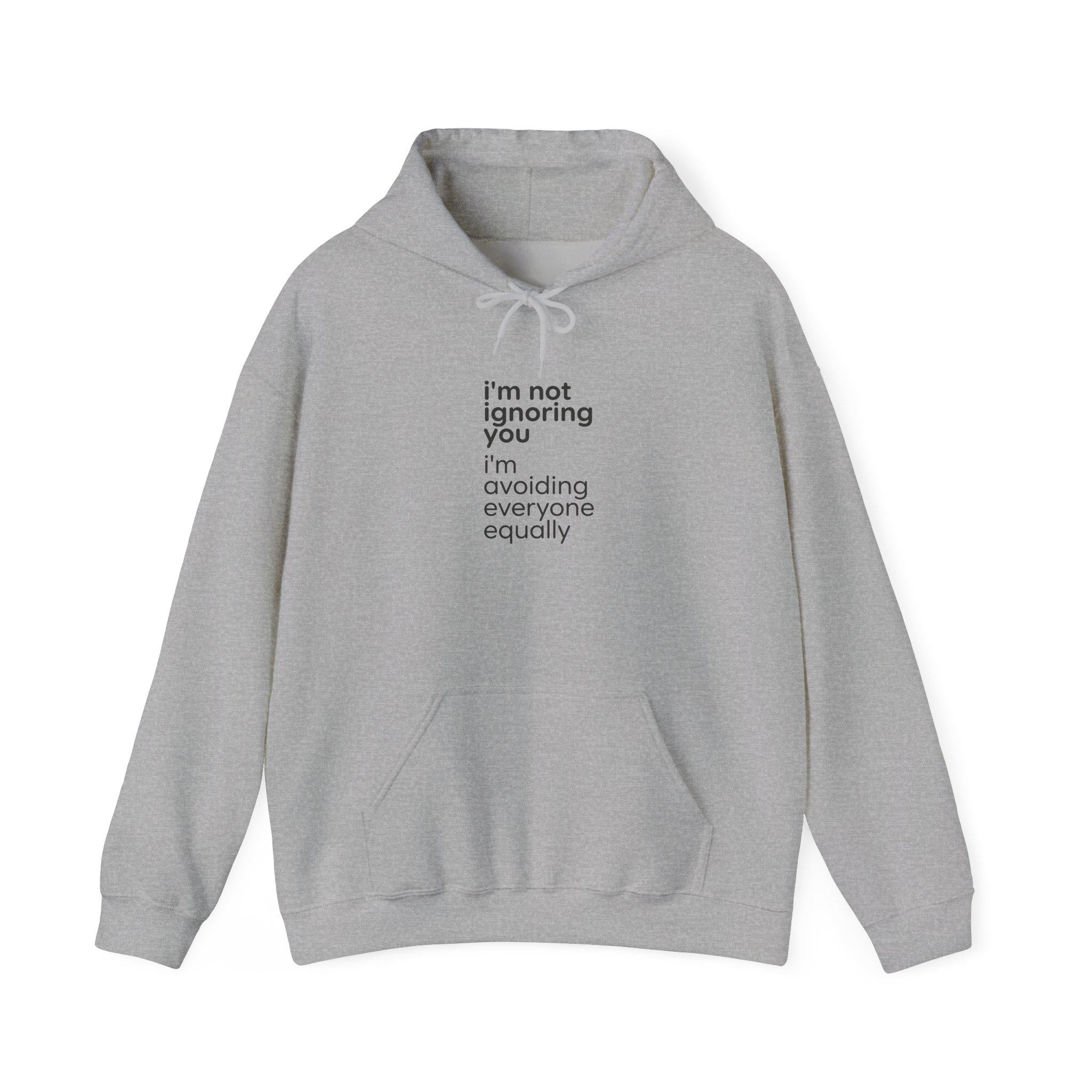 i'm not ignoring you I'm avoiding everyone equally Hoodie | Funny Introvert Quote