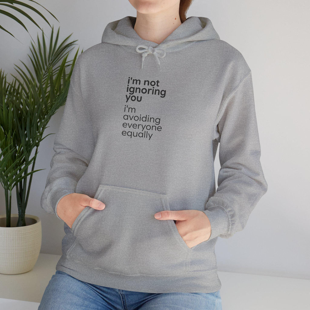 i'm not ignoring you I'm avoiding everyone equally Hoodie | Funny Introvert Quote