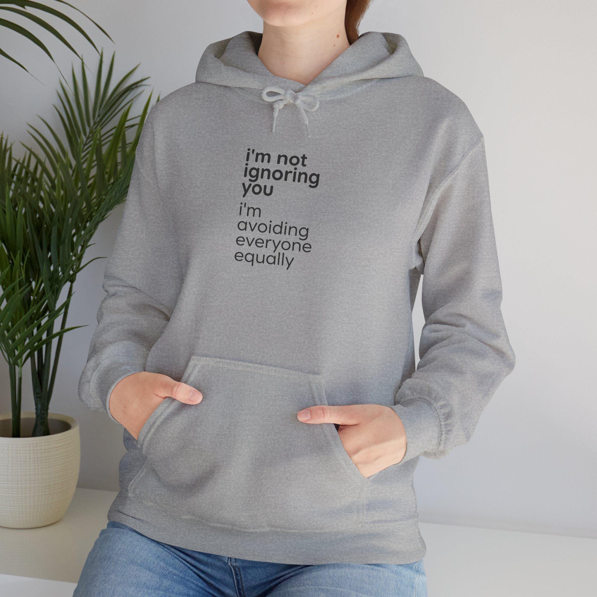 i'm not ignoring you I'm avoiding everyone equally Hoodie | Funny Introvert Quote