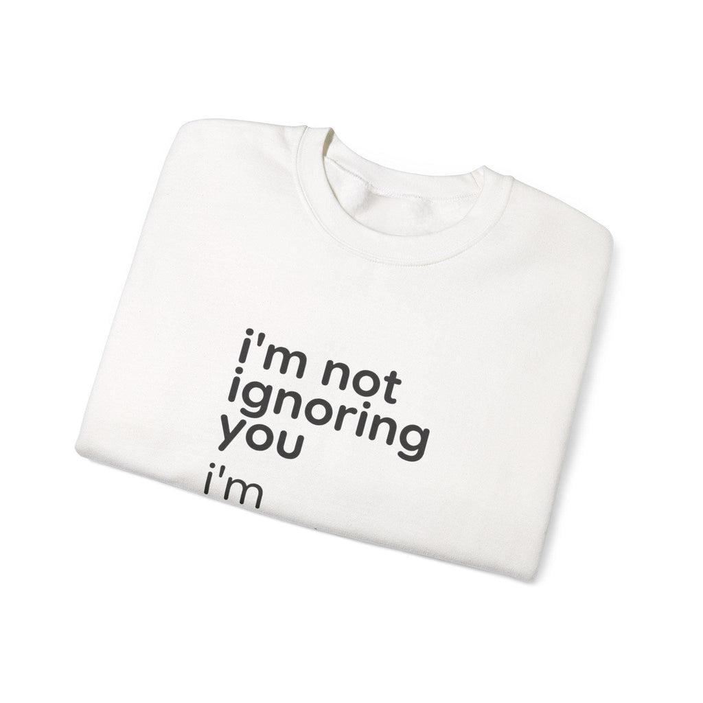 I'm Not Ignoring You I'm Avoiding Everyone Equally Sweatshirt | Grumpy Humor, Minimal Typography