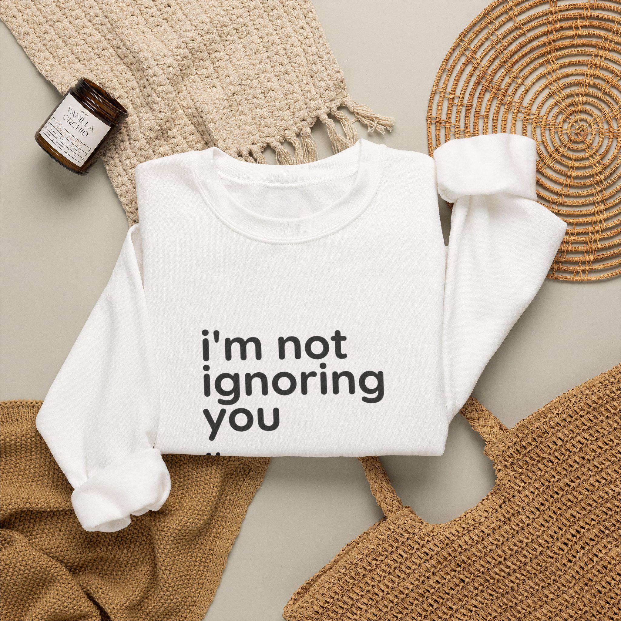 I'm Not Ignoring You I'm Avoiding Everyone Equally Sweatshirt | Grumpy Humor, Minimal Typography