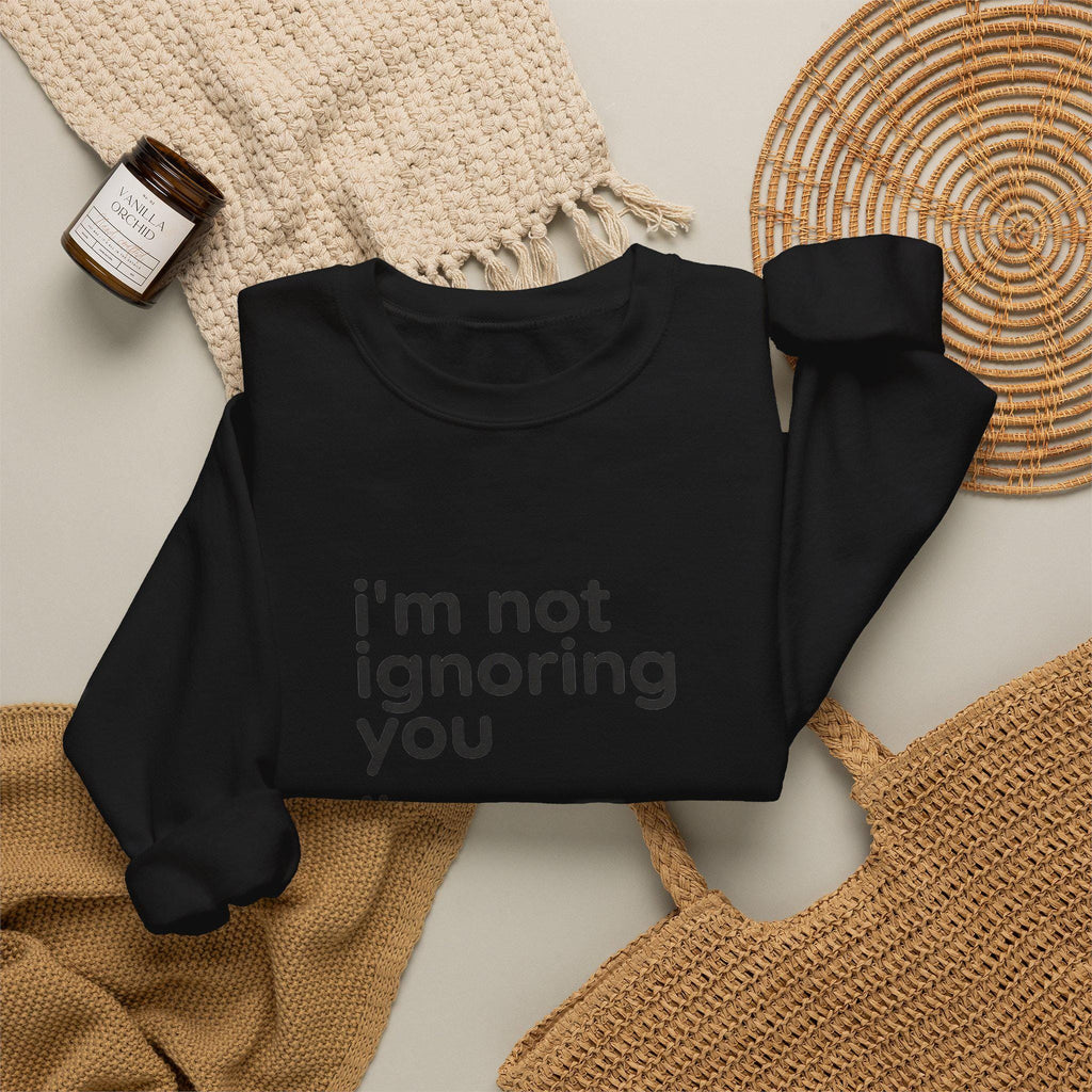 I'm Not Ignoring You I'm Avoiding Everyone Equally Sweatshirt | Grumpy Humor, Minimal Typography