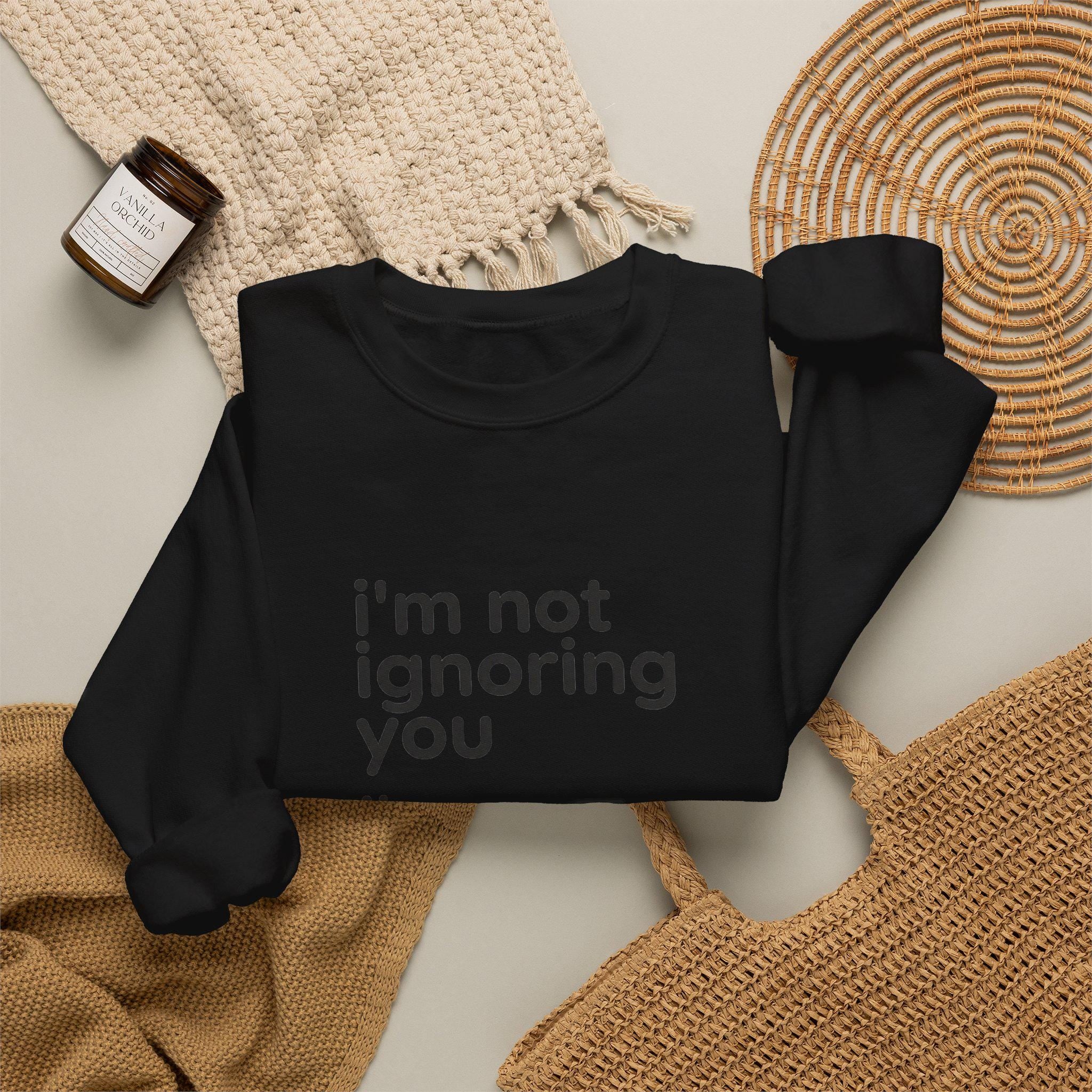 I'm Not Ignoring You I'm Avoiding Everyone Equally Sweatshirt | Grumpy Humor, Minimal Typography