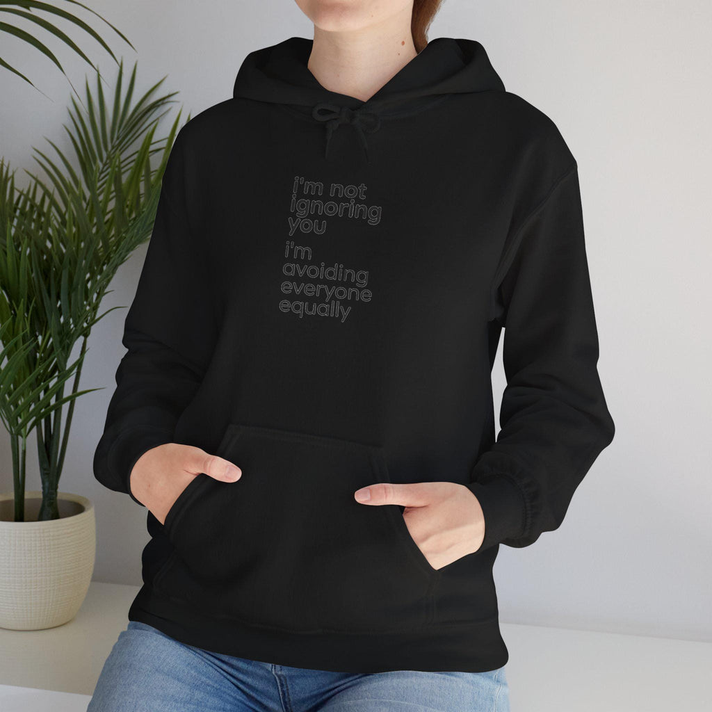 i'm not ignoring you I'm avoiding everyone equally Hoodie | Funny Introvert Quote