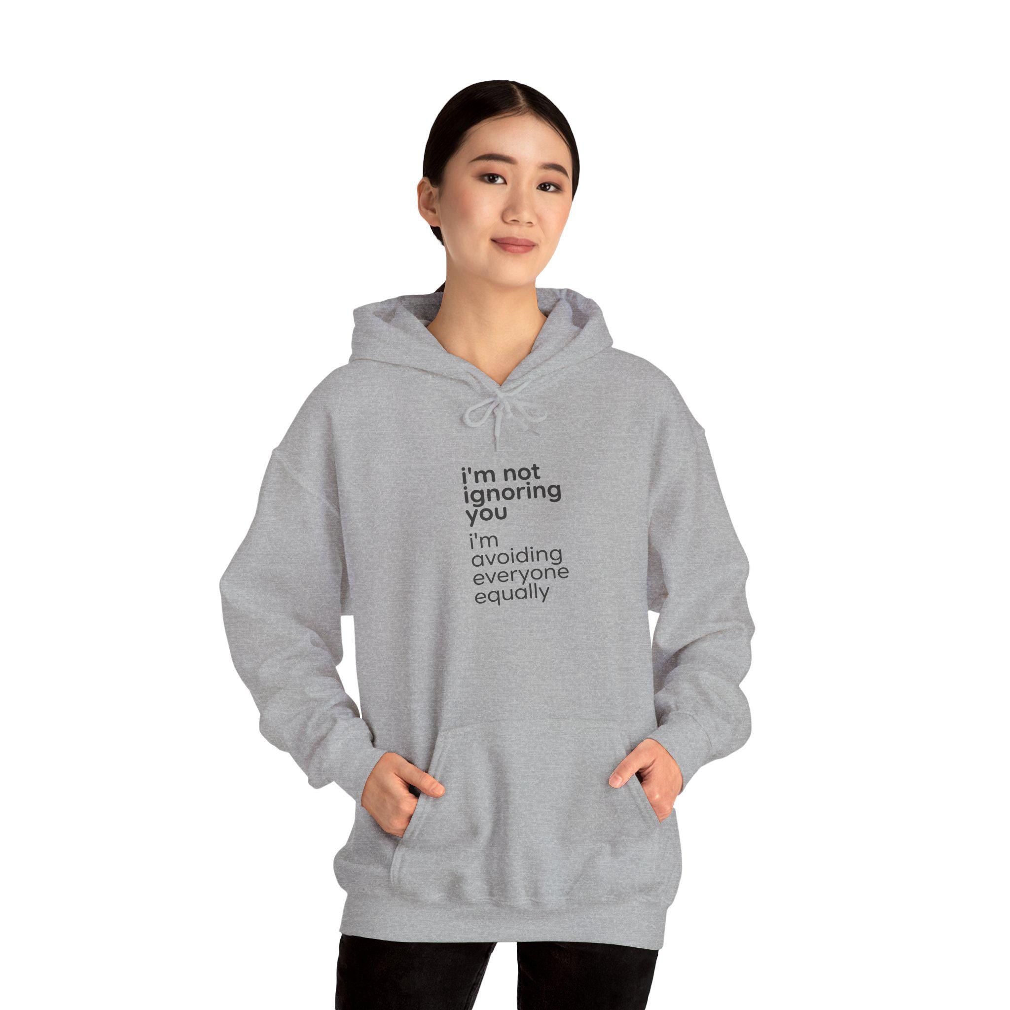i'm not ignoring you I'm avoiding everyone equally Hoodie | Funny Introvert Quote